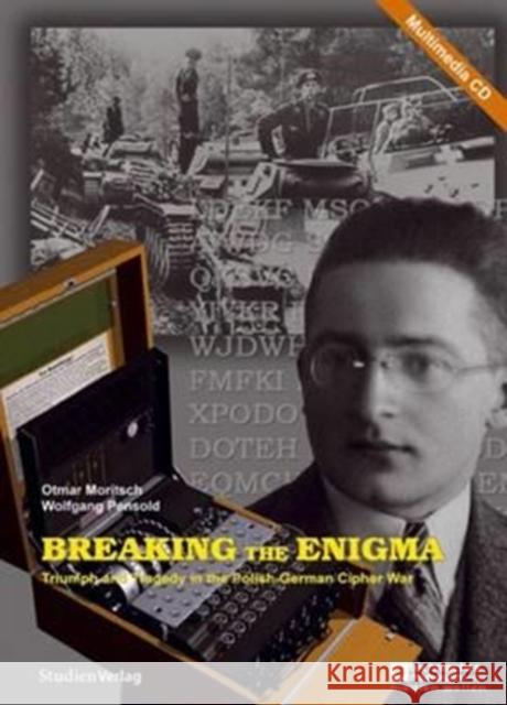 Breaking the Enigma: Triumph and Tragedy of the Polish-German Cipher War Otmar Moritsch Wolfgang Pensold 9783706545365 Studien Verlag - książka