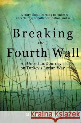 Breaking the Fourth Wall: An Uncertain Journey on Turkey's Lycian Way Michelle Sevigny 9780988117532 Montluce Publishing - książka