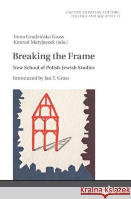 Breaking the Frame: New School of Polish-Jewish Studies. Introduced by Jan T. Gross Irena Grudzinska-Gross Konrad Matyjaszek 9783631847862 Peter Lang Gmbh, Internationaler Verlag Der W - książka