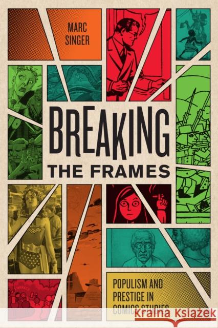 Breaking the Frames: Populism and Prestige in Comics Studies Marc Singer 9781477317105 University of Texas Press - książka