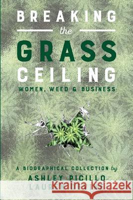 Breaking the Grass Ceiling: Women, Weed & Business Ashley Picillo Lauren Devine 9781541096592 Createspace Independent Publishing Platform - książka