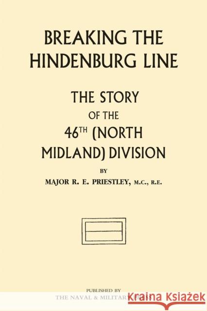 Breaking the Hindenburg Line: The Story of the 46th (North Midland) Division Raymond E. Priestly 9781843422662 Naval & Military Press Ltd - książka