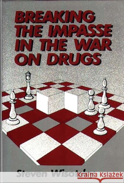 Breaking the Impasse in the War on Drugs Steven Wisotsky 9780313242663 Greenwood Press - książka