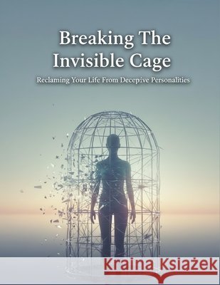 Breaking The Invisible Cage: Reclaiming Your Life From Deceptive Personalities Aizawa, Hikaru 9798193837992 Independently Published - książka