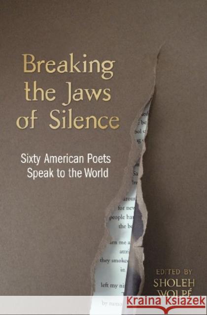 Breaking the Jaws of Silence: Sixty American Poets Speak to the World Wolpe, Sholeh 9781557286291 University of Arkansas Press - książka
