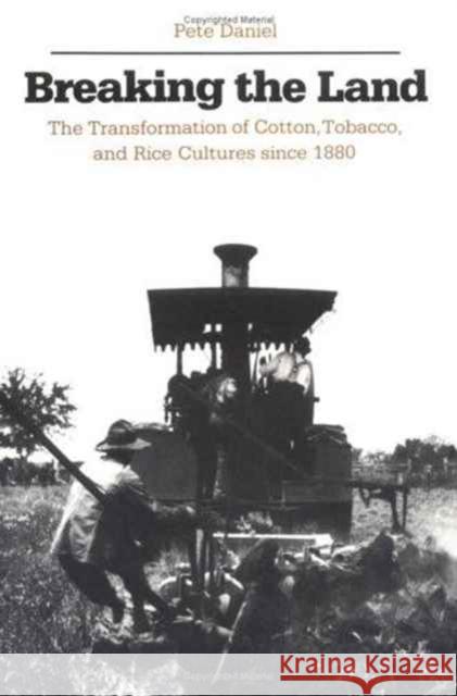 Breaking the Land: The Transformation of Cotton, Tobacco, and Rice Cultures Since 1880 Daniel, Pete R. 9780252013911 University of Illinois Press - książka