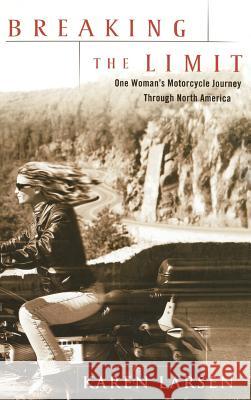 Breaking the Limit: One Woman's Motorcycle Journey Through North America Karen Larsen 9780786868704 Hyperion Books - książka