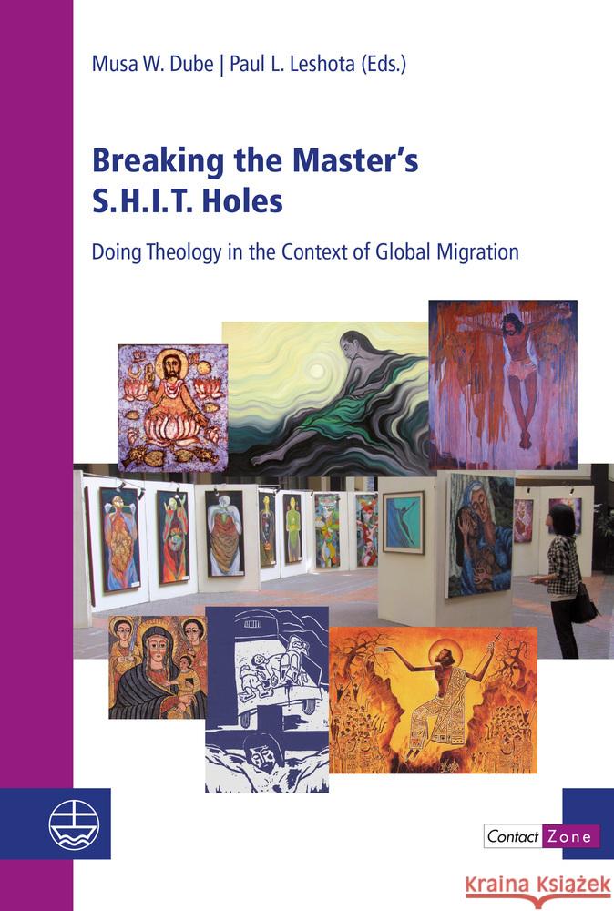 Breaking the Master's S.H.I.T. Holes: Doing Theology in the Context of Global Migration Musa W. Dube Paul L. Leshota 9783374066889 Evangelische Verlagsanstalt - książka