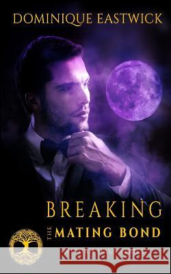 Breaking the Mating Bond: Wiccan Haus #17 Dominique Eastwick 9781683610823 Decadent Publishing LLC - książka