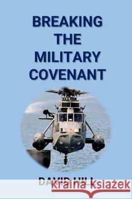 Breaking the Military Covenant: Who speaks for the dead? David Hill 9781981038428 Independently Published - książka