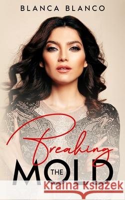 Breaking the Mold Blanca Blanco 9781956216011 Briton Publishing LLC - książka