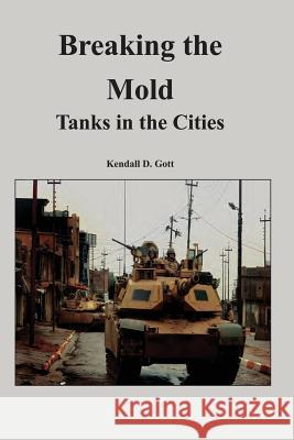 Breaking the Mold: Tanks in the Cities Kendall D. Gott 9781494307592 Createspace - książka
