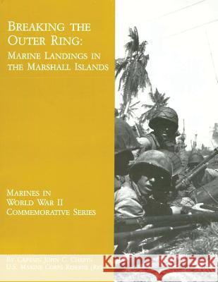 Breaking the Outer Ring: Marine Landings in the Marshall Islands Usmcr (Ret ). Captain John C. Chapin 9781494462390 Createspace - książka