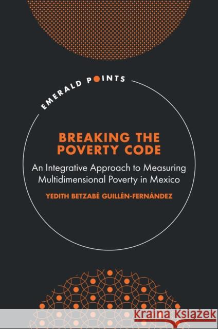Breaking the Poverty Code – An Integrative Approach to Measuring Multidimensional Poverty in Mexico Yedith Betzabé Guillén–fernánd 9781837535217  - książka