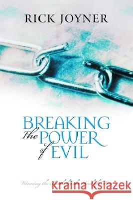 Breaking the Power of Evil: Winning the Battle for the Soul of Man Rick Joyner 9780768421637 Destiny Image - książka