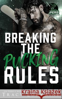 Breaking the Pucking Rules: A Forbidden Single Dad Ice Hockey Romance Tracy Lorraine 9781837100293 Tracy Lorraine - książka