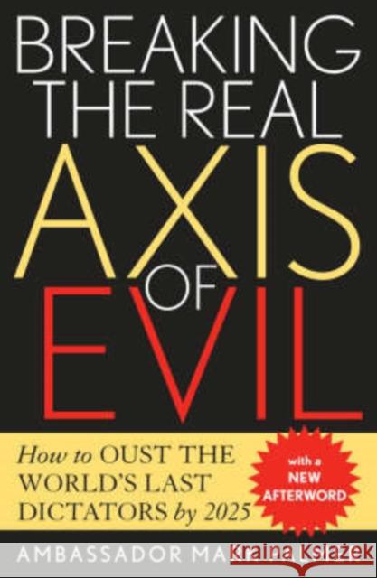 Breaking the Real Axis of Evil: How to Oust the World's Last Dictators by 2025 Malmer, Mark 9780742532557 Rowman & Littlefield Publishers - książka