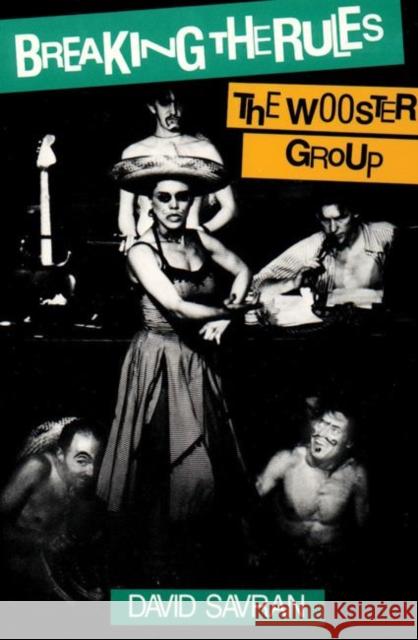 Breaking the Rules: The Wooster Group Savran, David 9780930452827 Theatre Communications Group - książka