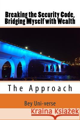 Breaking the Security Code, Bridging Myself with Wealth: The Introduction Bey Uni-Vers Troy Bey 9781519437693 Createspace Independent Publishing Platform - książka