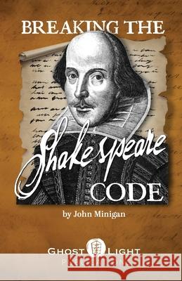 Breaking the Shakespeare Code John Minigan 9781964045115 Ghost Light Publications - książka