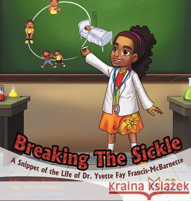 Breaking The Sickle: A Snippet of the Life of Dr. Yvette Fay Francis-McBarnette McClain, Louie T., II 9781626768994 Melanin Origins LLC - książka