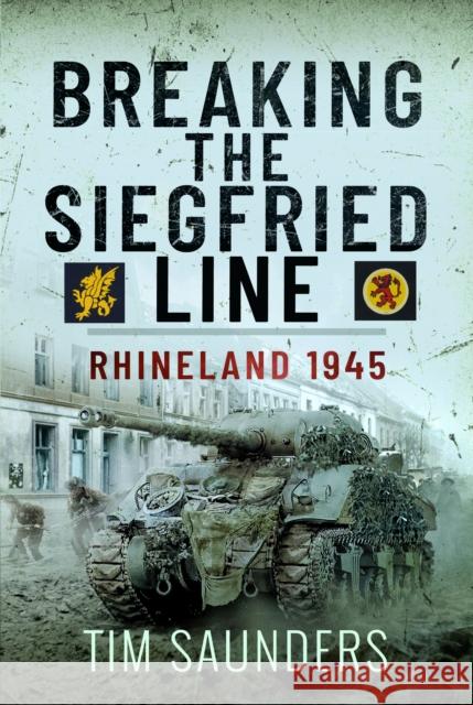 Breaking the Siegfried Line: Rhineland, February 1945 Tim Saunders 9781399055284 Pen & Sword Books Ltd - książka
