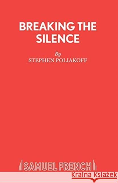 Breaking the Silence Stephen Poliakoff 9780573016172 SAMUEL FRENCH LTD - książka