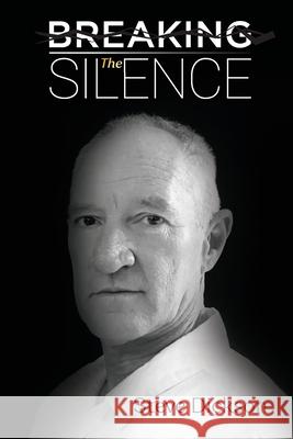Breaking the Silence - The Untold Story, Steve Dickson Autobiography Steve Dickson 9780645003598 Breaking the Silence - The Book Pty Ltd - książka