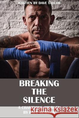 Breaking the Silence: A Champions Journey Paul Remmer Dave Taylor 9781918011227 Londonpublisher.Co.UK - książka
