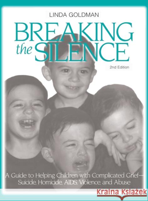 Breaking the Silence: A Guide to Helping Children with Complicated Grief - Suicide, Homicide, AIDS, Violence and Abuse Goldman, Linda 9781138136618 Taylor and Francis - książka