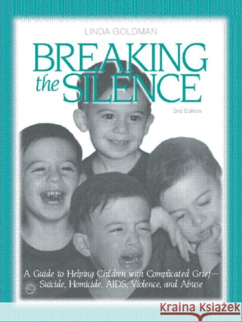 Breaking the Silence: A Guide to Helping Children with Complicated Grief - Suicide, Homicide, AIDS, Violence and Abuse Goldman, Linda 9781583913123 Brunner-Routledge - książka