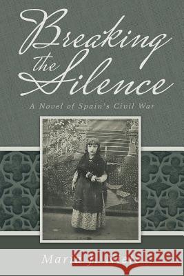 Breaking the Silence: A Novel of Spain's Civil War Maria J. Nieto 9781491761014 iUniverse - książka