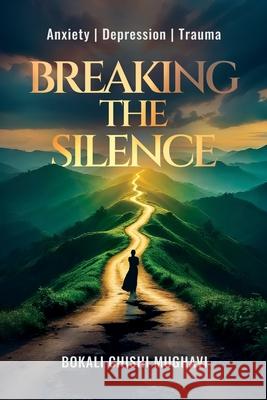 Breaking the Silence: Anxiety Depression Trauma Bokali Chishi 9781915223326 Maurice Wylie Media - książka