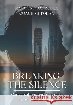 Breaking the Silence: Conversations and Strategies for Mental Well-Being Arcinas, Myla M., Tolan, Coach Mj, Mbarga, Antoinette Carole Grace 9798262801732 Independently Published - książka