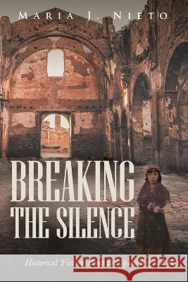 Breaking the Silence: Historical Fiction about the Spanish Civil War Maria J Nieto 9781958004319 Ink Start Media - książka