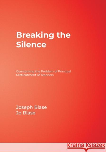 Breaking the Silence: Overcoming the Problem of Principal Mistreatment of Teachers Blase, Joseph 9780761977728 Corwin Press - książka