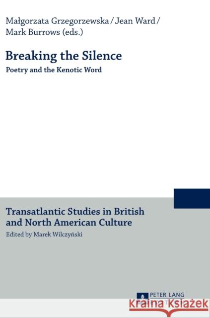 Breaking the Silence: Poetry and the Kenotic Word Wilczynski, Marek 9783631655146 Peter Lang AG - książka
