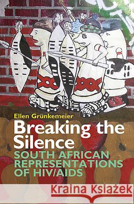 Breaking the Silence: South African Representations of Hiv/AIDS Ellen Grunkemeier 9781847010704  - książka