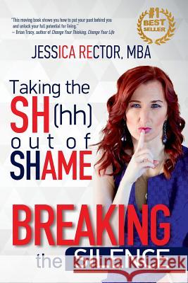 Breaking the Silence: Taking the Sh(hh) Out of Shame Jessica Rector 9781546379881 Createspace Independent Publishing Platform - książka