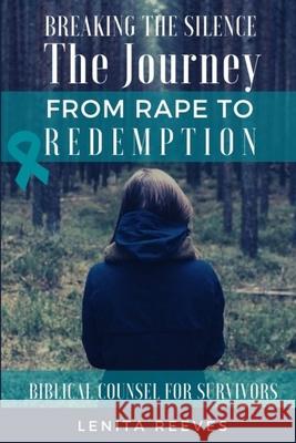 Breaking the Silence: The Journey from Rape to Redemption Lenita Reeves 9780615337661 Purposehouse Publishing - książka