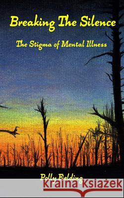 Breaking the Silence: The Stigma of Mental Illness Polly Fielding 9781515016236 Createspace - książka