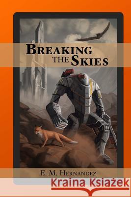 Breaking The Skies Hernandez, Evan Marshall 9781539920205 Createspace Independent Publishing Platform - książka
