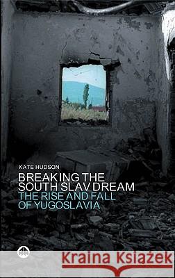 Breaking the South Slav Dream: The Rise and Fall of Yugoslavia Kate Hudson 9780745318813 Pluto Press (UK) - książka