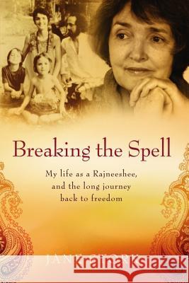 Breaking the Spell: My life as a Rajneeshee and the long journey back to freedom Stork, Jane 9781986754200 Createspace Independent Publishing Platform - książka