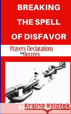 Breaking the Spell of Disfavour: Prayers Declarations and Decrees Pius Joseph 9781707660377 Independently Published - książka