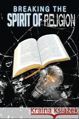 Breaking The Spirit of Religion Thomas Kato   9780997171921 Enduring Publishing, LLC - książka