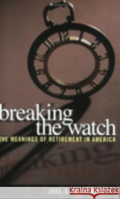 Breaking the Watch: The Meanings of Retirement in America Savishinsky, Joel S. 9780801488177 Cornell University Press - książka