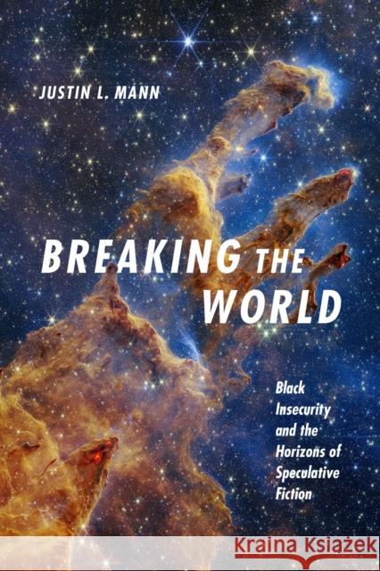 Breaking the World: Black Insecurity and the Horizons of Speculation Justin L. Mann 9781478029816 Duke University Press - książka