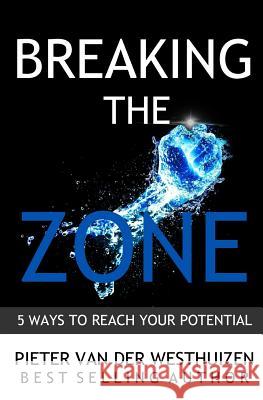 Breaking the Zone: 5 Ways to Reach Your Potential Pieter Van Der Westhuizen   9780998286020 Tribute Publishing - książka