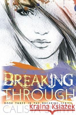 Breaking Through Calista Smith 9781535187886 Createspace Independent Publishing Platform - książka